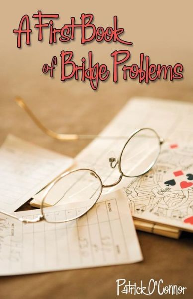 A First Book of Bridge Problems - Patrick O'connor - Livros - Master Point Press - 9781897106839 - 1 de julho de 2011