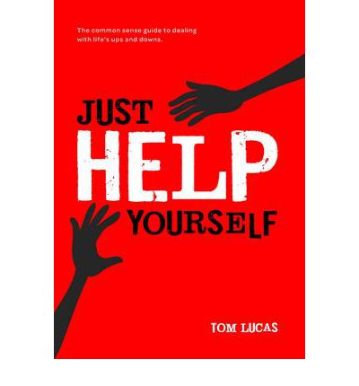 Cover for Tom Lucas · Just Help Yourself: The Common Sense Guide to Dealing with Life's Ups and Downs (Paperback Book) (2011)