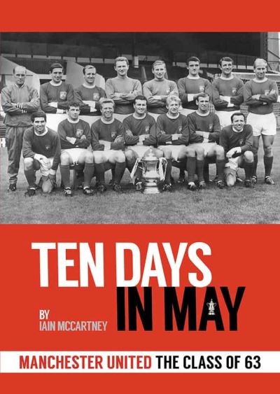 Cover for Iain McCartney · 10 Days in May: Manchester United The Class of 63 (Hardcover Book) (2021)