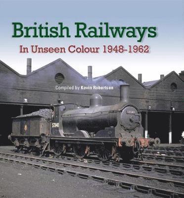 Cover for Kevin Robertson · British Railways In Unseen Colour (Hardcover Book) (2019)