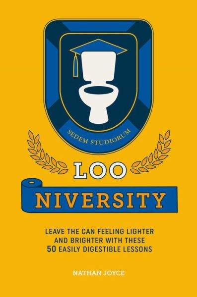 Loo-niversity: Leave the Can Feeling Lighter and Brighter with These 50 Easily Digestible Lessons - Nathan Joyce - Książki - Ryland, Peters & Small Ltd - 9781911026839 - 12 lutego 2019