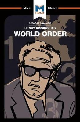 An Analysis of Henry Kissinger's World Order: Reflections on the Character of Nations and the Course of History - The Macat Library - Bryan Gibson - Books - Macat International Limited - 9781912128839 - July 5, 2017