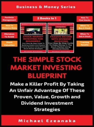 Cover for Michael Ezeanaka · The Simple Stock Market Investing Blueprint (2 Books In 1) (Hardcover Book) (2019)