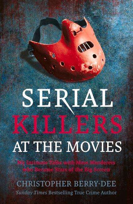 Cover for Christopher Berry-Dee · Serial Killers at the Movies: My Intimate Talks with Mass Murderers Who Became Stars of the Big Screen (Paperback Book) (2020)