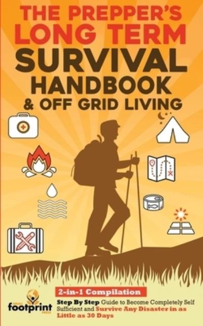 Cover for Small Footprint Press · The Prepper's Long-Term Survival Handbook &amp; Off Grid Living: 2-in-1 CompilationStep By Step Guide to Become Completely Self Sufficient and Survive Any Disaster in as Little as 30 Days - Self Sufficient Survival (Pocketbok) (2021)