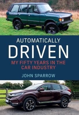 Cover for John Sparrow · Automatically Driven: My 50 Years in the Car Industry (Gebundenes Buch) (2023)