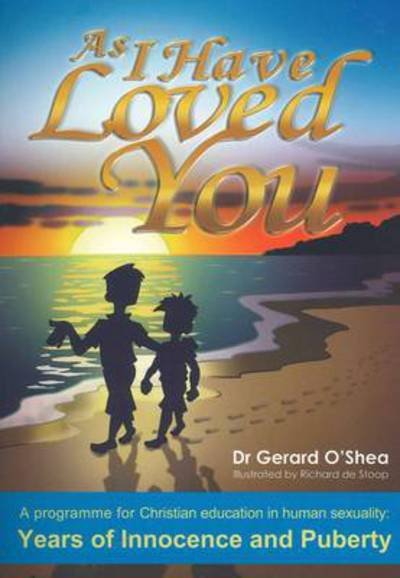 Cover for Gerard O'shea · As I Have Loved You: a Programme for Christian Education in Human Sexuality: Years of Innocence and Puberty (Paperback Book) (2013)