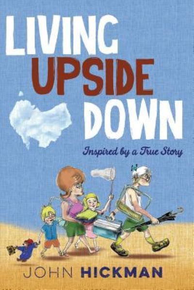 Living Upside Down - John Hickman - Books - John Hickman - 9781925283839 - August 31, 2018