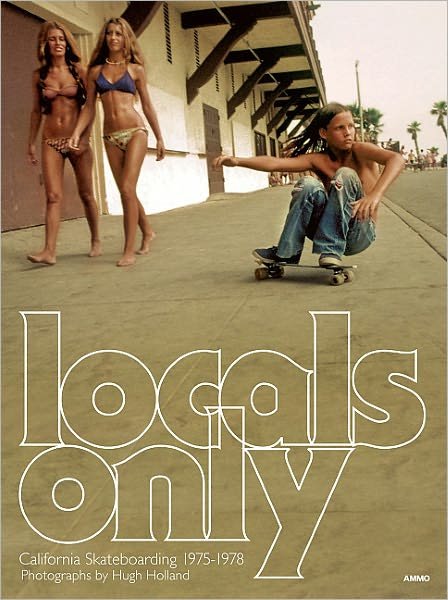 Cover for Hugh Holland · Locals Only: Skateboarding in California 1975-1978 (Hardcover Book) [Popular edition] (2012)