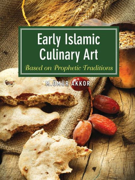 Cover for Muhammed Omur Akkor · Early Islamic Culinary Art: Based on Prophetic Traditions (Taschenbuch) (2015)