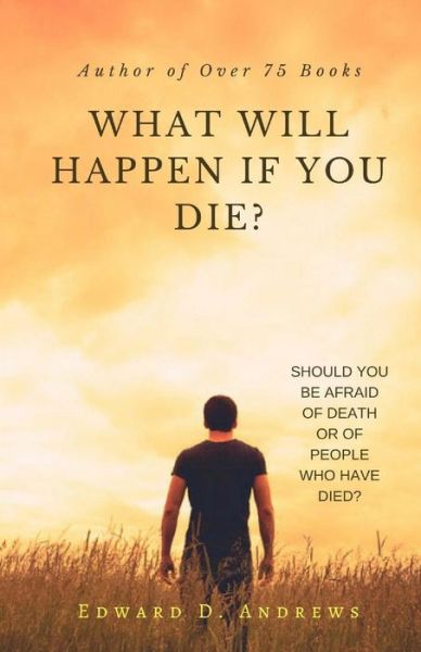 WHAT WILL HAPPEN If YOU DIE? - Edward D. Andrews - Books - Christian Publishing House - 9781945757839 - March 6, 2018