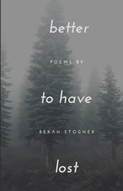 Cover for Bekah Stogner · Better to Have Lost (Paperback Bog) (2019)