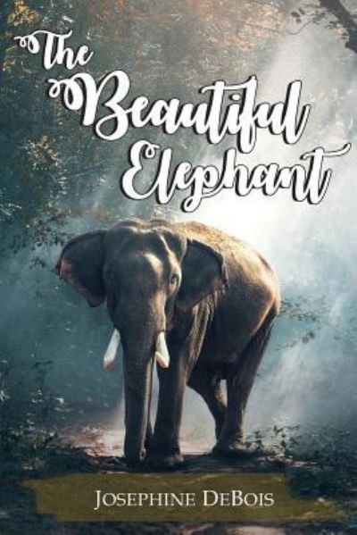 Cover for Josephine deBois · The Beautiful Elephant (Paperback Book) (2019)