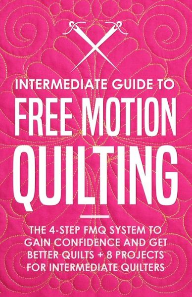 Intermediate Guide to Free Motion Quilting - Beth Burns - Książki - CraftMills Publishing LLC - 9781951035839 - 18 grudnia 2020