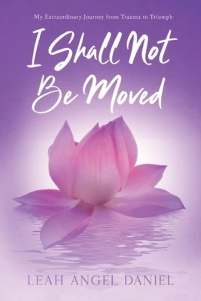 Leah Angel Daniel · I Shall Not Be Moved (Book) (2022)