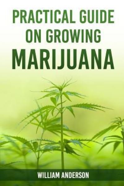 Cover for William Anderson · Practical Guide on Growing Marijuana (Paperback Book) (2017)