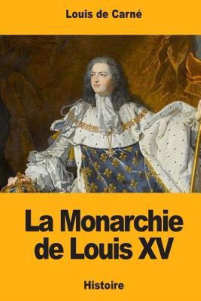 Cover for Louis De Carne · La Monarchie de Louis XV (Pocketbok) (2017)