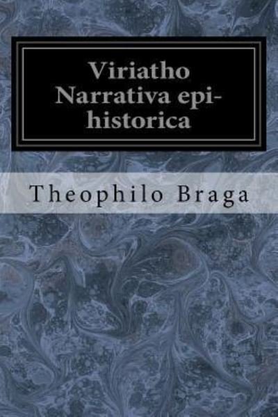 Cover for Theophilo Braga · Viriatho Narrativa Epi-Historica (Paperback Book) (2017)