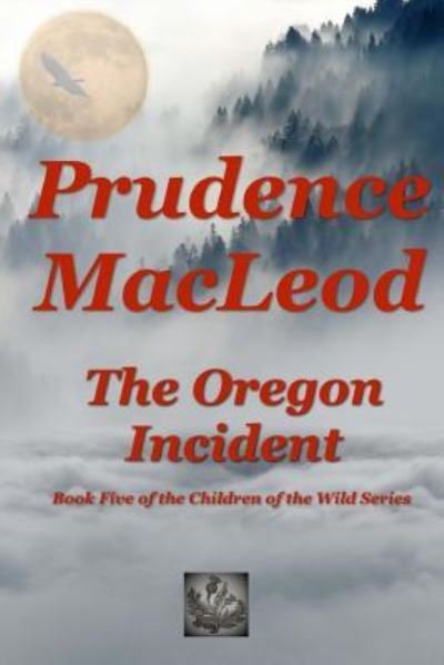 The Oregon Incident - Prudence MacLeod - Books - Createspace Independent Publishing Platf - 9781979446839 - November 12, 2017
