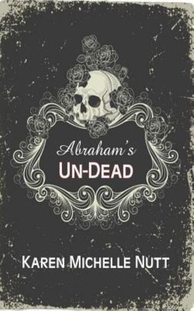 Abraham's Un-Dead - Karen Michelle Nutt - Books - Createspace Independent Publishing Platf - 9781979941839 - November 21, 2017