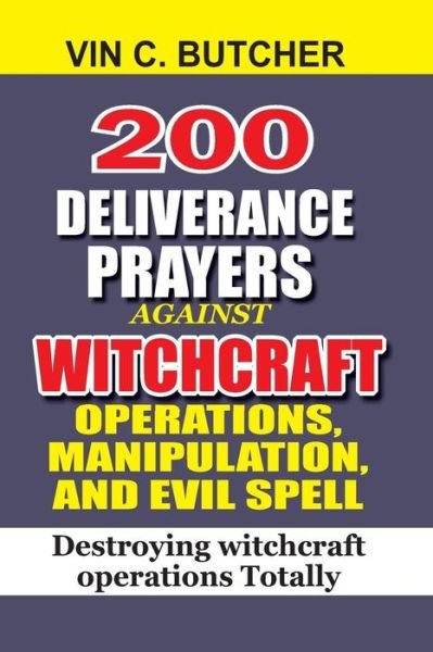 Cover for Vin C Butcher · 200 Deliverance Prayers Against Witchcraft Operations, Manipulation, and Evil (Pocketbok) (2017)