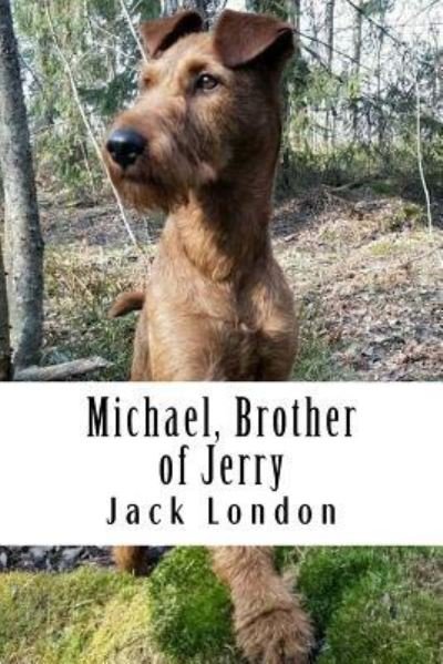 Michael, Brother of Jerry - Jack London - Bøker - Createspace Independent Publishing Platf - 9781984169839 - 25. januar 2018