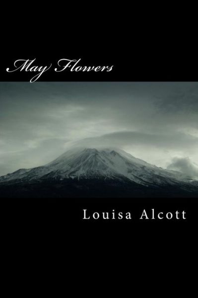 May Flowers - Louisa May Alcott - Books - Createspace Independent Publishing Platf - 9781985203839 - February 9, 2018