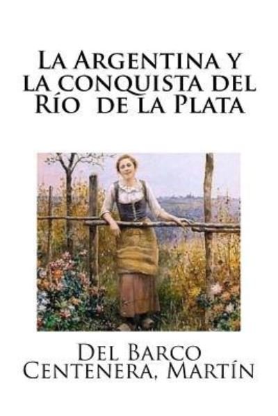 Cover for Del Barco Centenera Martin · La Argentina y la conquista del Rio de la Plata (Paperback Book) (2018)