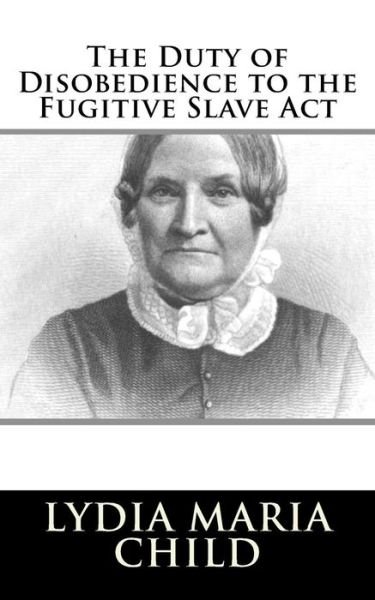 Cover for Lydia Maria Child · The Duty of Disobedience to the Fugitive Slave ACT (Paperback Book) (2018)