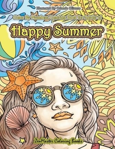 Cover for Zenmaster Coloring Books · Color By Numbers Coloring Book for Adults of Happy Summer: A Summer Color By Number Coloring Book for Adults With Ocean Scenes, Island Dreams Vacations, Beach Scenes, Palm Trees, and So Much More for Stress Relief and Relaxation - Adult Color by Number Co (Paperback Book) (2018)