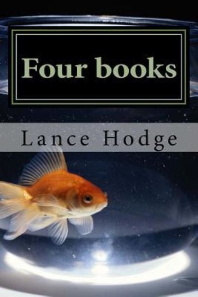 Four Books - Lance Hodge - Books - Createspace Independent Publishing Platf - 9781987481839 - April 3, 2018