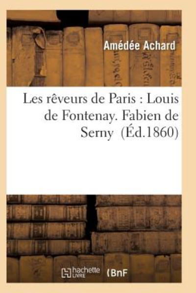 Cover for Achard-a · Les Reveurs De Paris: Louis De Fontenay. Fabien De Serny (Pocketbok) (2016)