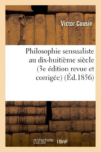 Philosophie Sensualiste Au Dix-huitieme Siecle (3e Edition Revue et Corrigee) - Cousin-v - Books - Hachette Livre - Bnf - 9782012795839 - May 1, 2013