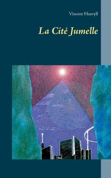 Cover for Vincent Haxvyll · La Cite Jumelle (Paperback Bog) (2015)