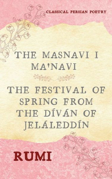 Cover for Rumi · The Masnavi I Ma'navi of Rumi (Complete 6 Books): The Festival of Spring from The D?v?n of Jel?ledd?n (Hardcover Book) [Annotated edition] (2021)