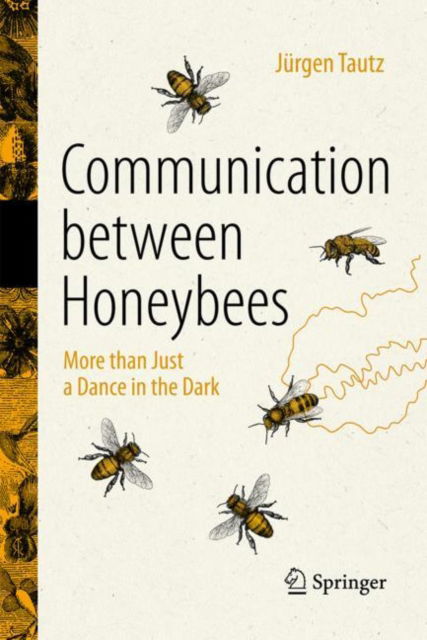 Jurgen Tautz · Communication Between Honeybees: More than Just a Dance in the Dark (Hardcover Book) [1st ed. 2022 edition] (2022)
