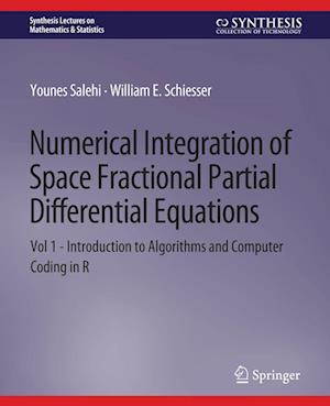 Numerical Integration of Space Fractional Partial Differential Equations: Vol 1 - Introduction to Algorithms and Computer Coding in R - Synthesis Lectures on Mathematics & Statistics - Younes Salehi - Books - Springer International Publishing AG - 9783031012839 - November 27, 2017
