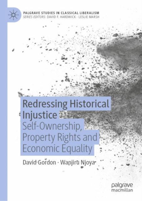 Cover for David Gordon · Redressing Historical Injustice: Self-Ownership, Property Rights and Economic Equality - Palgrave Studies in Classical Liberalism (Hardcover Book) [1st ed. 2023 edition] (2023)