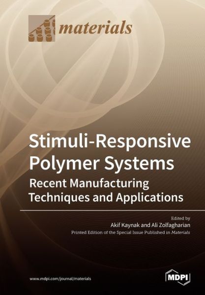 Stimuli-Responsive Polymer Systems-Recent Manufacturing Techniques and Applications - Akif Kaynak - Books - Mdpi AG - 9783039214839 - September 17, 2019
