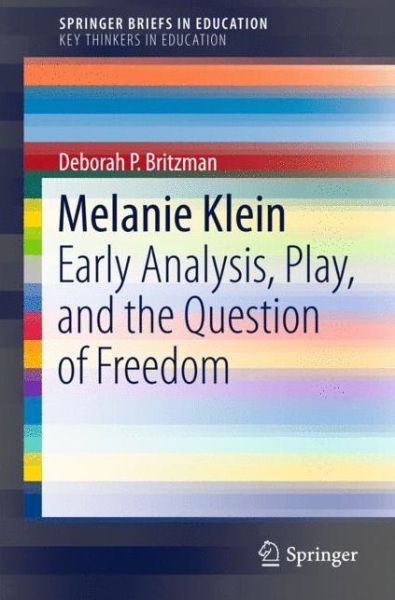 Melanie Klein: Early Analysis, Play, and the Question of Freedom - SpringerBriefs in Education - Deborah P. Britzman - Books - Springer International Publishing AG - 9783319260839 - November 16, 2015