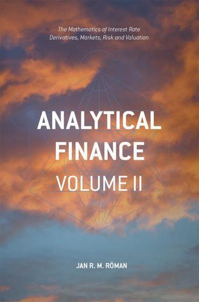 Cover for Jan R. M. Roeman · Analytical Finance: Volume II: The Mathematics of Interest Rate Derivatives, Markets, Risk and Valuation (Paperback Book) [1st ed. 2017 edition] (2017)