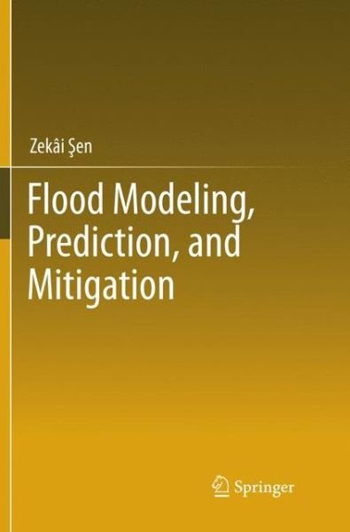 Cover for Zekai Sen · Flood Modeling, Prediction and Mitigation (Paperback Book) [Softcover reprint of the original 1st ed. 2018 edition] (2018)