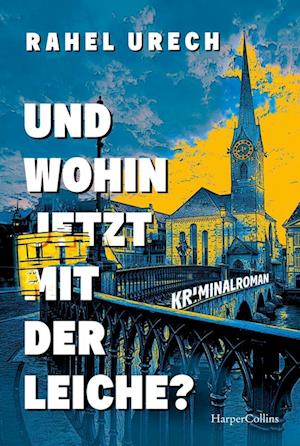 Cover for Rahel Urech · Und wohin jetzt mit der Leiche? (Book) (2024)