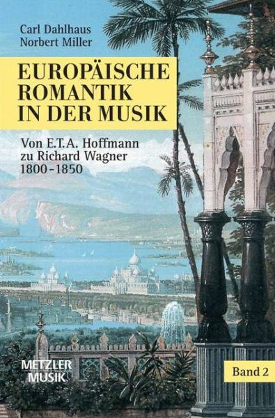 Cover for Carl Dahlhaus · Europaische Romantik in der Musik: Band 2: Oper und symphonischer Stil 1800-1850. Von E.T.A.Hoffmann zu Richard Wagner (Gebundenes Buch) (2007)