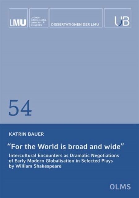 Cover for Katrin Bauer · For the World is Broad and Wide: Intercultural Encounters as Dramatic Negotiations of Early Modern Globalisation in Selected Plays by William Shakespeare (Paperback Book) (2022)