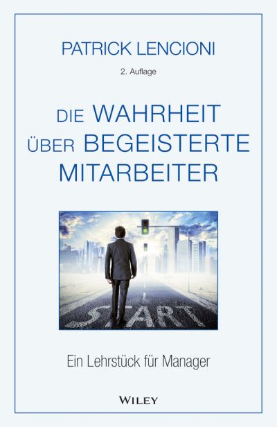 Cover for Lencioni, Patrick M. (Emeryville, California) · Die Wahrheit uber begeisterte Mitarbeiter: Ein Lehrstuck fur Manager (Hardcover Book) [2. Auflage edition] (2016)