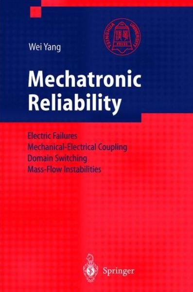 Cover for Wei Yang · Mechatronic Reliability: Electric Failures, Mechanical-Electrical Coupling, Domain Switching, Mass-Flow Instabilities (Hardcover bog) [2003 edition] (2003)