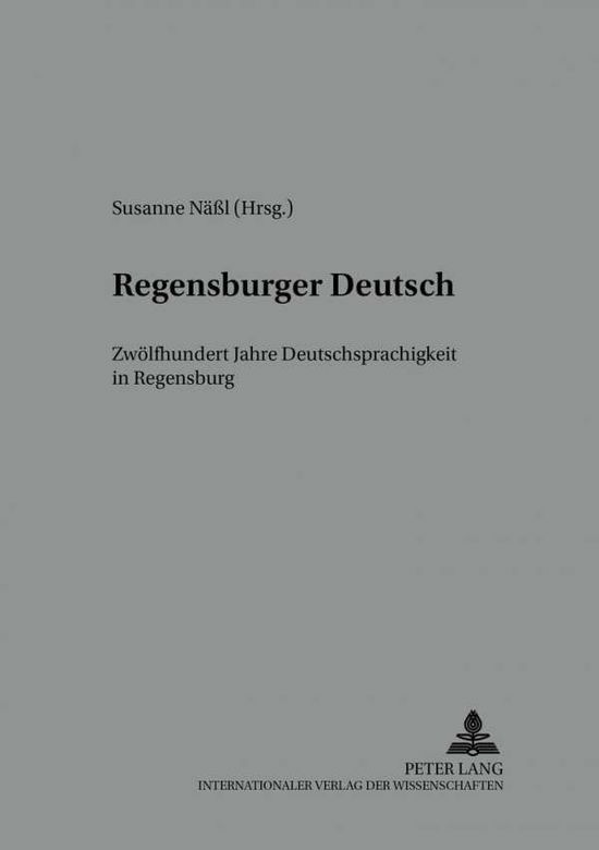 Cover for Regensburger Deutsch: Zwoelfhundert Jahre Deutschsprachigkeit in Regensburg - Regensburger Beitraege Zur Deutschen Sprach- Und Literaturwi (Paperback Book) (2002)