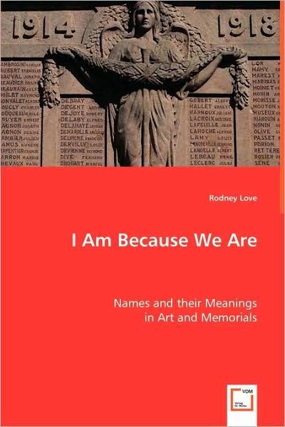 I Am Because We Are: Names and Their Meanings in Art and Memorials - Rodney Love - Livros - VDM Verlag - 9783639001839 - 29 de maio de 2008