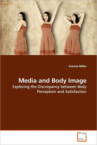 Cover for Evonne Miller · Media and Body Image: Exploring the Discrepancy Between Body Perception and Satisfaction (Taschenbuch) (2009)